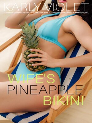 cover image of Wife's Pineapple Bikini--A Hot Wife Swingers Multiple Partner Wife Sharing Wife Swapping Romance Novel